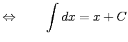 $\displaystyle \Leftrightarrow\qquad \int dx=x+C$