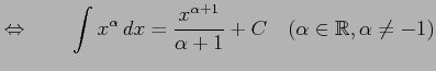 $\displaystyle \Leftrightarrow\qquad \int x^{\alpha}\,dx=\frac{x^{\alpha+1}}{\alpha+1}+C \quad(\alpha\in\mathbb{R},\alpha\neq-1)$