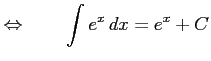 $\displaystyle \Leftrightarrow\qquad \int e^{x}\,dx=e^{x}+C$