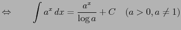 $\displaystyle \Leftrightarrow\qquad \int a^{x}\,dx=\frac{a^{x}}{\log a}+C \quad(a>0,a\neq1)$