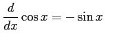 $\displaystyle \frac{d}{dx}\cos x=-\sin x \qquad$