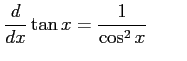 $\displaystyle \frac{d}{dx}\tan x=\frac{1}{\cos^2x} \qquad$