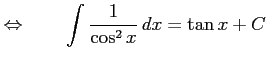 $\displaystyle \Leftrightarrow\qquad \int\frac{1}{\cos^2 x}\,dx=\tan x+C$