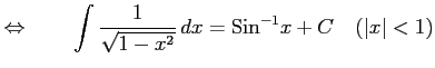 $\displaystyle \Leftrightarrow\qquad \int\frac{1}{\sqrt{1-x^2}}\,dx=\mathrm{Sin}^{-1} x+C \quad(\vert x\vert<1)$