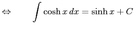 $\displaystyle \Leftrightarrow\qquad \int\cosh x\,dx=\sinh x+C$