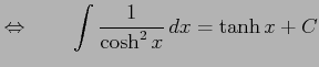 $\displaystyle \Leftrightarrow\qquad \int\frac{1}{\cosh^2x}\,dx=\tanh x+C$