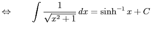 $\displaystyle \Leftrightarrow\qquad \int\frac{1}{\sqrt{x^2+1}}\,dx=\sinh^{-1} x+C$