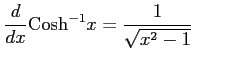 $\displaystyle \frac{d}{dx}\mathrm{Cosh}^{-1} x=\frac{1}{\sqrt{x^2-1}} \qquad$