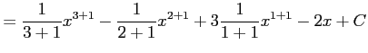 $\displaystyle = \frac{1}{3+1}x^{3+1}- \frac{1}{2+1}x^{2+1}+ 3\frac{1}{1+1}x^{1+1}- 2x+C$