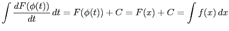 $\displaystyle \int\frac{dF(\phi(t))}{dt}\,dt= F(\phi(t))+C=F(x)+C= \int f(x)\,dx$