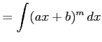 $\displaystyle =\int(ax+b)^{m}\,dx$