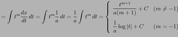 $\displaystyle = \int t^{m}\frac{dx}{dt}\,dt= \int t^{m}\frac{1}{a}\,dt= \frac{1...
...[3ex] \displaystyle{\frac{1}{a}\log\vert t\vert+C} & (m=-1) \end{array} \right.$