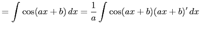 $\displaystyle = \int\cos(ax+b)\,dx= \frac{1}{a} \int\cos(ax+b)(ax+b)'\,dx$