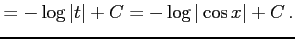 $\displaystyle = -\log\vert t\vert+C= -\log\vert\cos x\vert+C\,.$