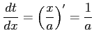 $ \displaystyle{\frac{dt}{dx}=\left(\frac{x}{a}\right)'=\frac{1}{a}}$