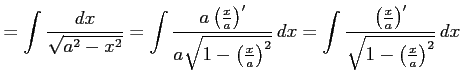 $\displaystyle = \int\frac{dx}{\sqrt{a^2-x^2}}= \int\frac{a\left(\frac{x}{a}\rig...
... \int\frac{\left(\frac{x}{a}\right)'} {\sqrt{1-\left(\frac{x}{a}\right)^2}}\,dx$