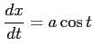 $ \displaystyle{\frac{dx}{dt}=a\cos t}$