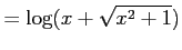 $\displaystyle = \log(x+\sqrt{x^2+1})$