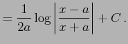 $\displaystyle = \frac{1}{2a}\log\left\vert\frac{x-a}{x+a}\right\vert+C\,.$