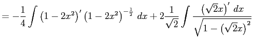 $\displaystyle = -\frac{1}{4} \int \left(1-2x^2\right)' \left(1-2x^2\right)^{-\f...
...{2}} \int\frac{\left(\sqrt{2}x\right)'\,dx} {\sqrt{1-\left(\sqrt{2}x\right)^2}}$