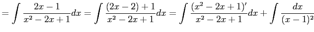 $\displaystyle = \int\frac{2x-1}{x^2-2x+1}dx= \int\frac{(2x-2)+1}{x^2-2x+1}dx= \int\frac{(x^2-2x+1)'}{x^2-2x+1}dx+ \int\frac{dx}{(x-1)^2}$