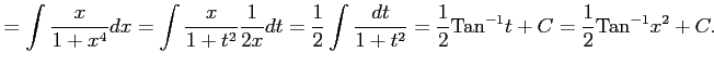 $\displaystyle = \int\frac{x}{1+x^4}dx= \int\frac{x}{1+t^2}\frac{1}{2x}dt= \frac...
...dt}{1+t^2}= \frac{1}{2}\mathrm{Tan}^{-1}t+C= \frac{1}{2}\mathrm{Tan}^{-1}x^2+C.$