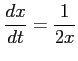 $ \displaystyle{\frac{dx}{dt}=\frac{1}{2x}}$