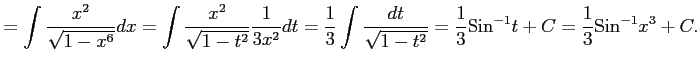 $\displaystyle = \int\frac{x^2}{\sqrt{1-x^6}}dx= \int\frac{x^2}{\sqrt{1-t^2}}\fr...
...rt{1-t^2}}= \frac{1}{3}\mathrm{Sin}^{-1}t+C= \frac{1}{3}\mathrm{Sin}^{-1}x^3+C.$