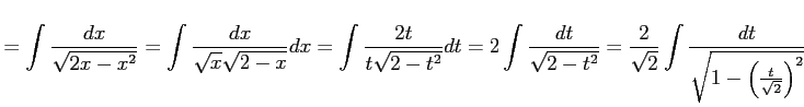 $\displaystyle = \int\frac{dx}{\sqrt{2x-x^2}}= \int\frac{dx}{\sqrt{x}\sqrt{2-x}}...
...}}= \frac{2}{\sqrt{2}}\int\frac{dt}{\sqrt{1-\left(\frac{t}{\sqrt{2}}\right)^2}}$