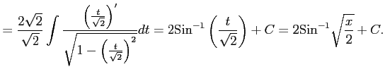 $\displaystyle = \frac{2\sqrt{2}}{\sqrt{2}}\int\frac{\left(\frac{t}{\sqrt{2}}\ri...
...^{-1}\left(\frac{t}{\sqrt{2}}\right)+C= 2\mathrm{Sin}^{-1}\sqrt{\frac{x}{2}}+C.$