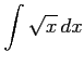 $ \displaystyle{\int\sqrt{x}\,dx}$