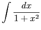 $ \displaystyle{\int\frac{dx}{1+x^2}}$