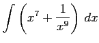 $ \displaystyle{\int\left(x^7+\frac{1}{x^9}\right)\,dx}$