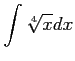 $ \displaystyle{\int\sqrt[4]{x} dx}$