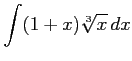 $ \displaystyle{\int(1+x)\sqrt[3]{x}\,dx}$