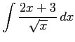 $ \displaystyle{\int\frac{2x+3}{\sqrt x}\,dx}$