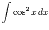 $ \displaystyle{\int\cos^2 x\,dx}$