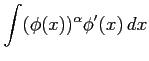 $ \displaystyle{\int(\phi(x))^\alpha\phi'(x)\,dx}$