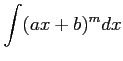 $ \displaystyle{\int(ax+b)^m dx}$