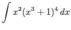 $ \displaystyle{\int x^2(x^3+1)^{4}\,dx}$