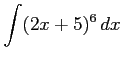 $ \displaystyle{\int(2x+5)^6\,dx}$