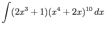 $ \displaystyle{\int (2x^3+1)(x^4+2x)^{10}\,dx}$