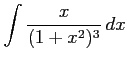 $ \displaystyle{\int\frac{x}{(1+x^2)^3}\,dx}$