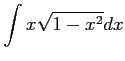 $ \displaystyle{\int x\sqrt{1-x^2}dx}$