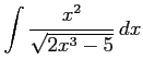 $ \displaystyle{\int\frac{x^2}{\sqrt{2x^3-5}}\,dx}$