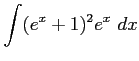 $ \displaystyle{\int(e^x+1)^2 e^x\,\,dx}$