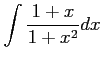 $ \displaystyle{\int\frac{1+x}{1+x^2}dx}$