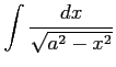 $ \displaystyle{\int\frac{dx}{\sqrt{a^2-x^2}}}$