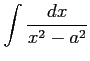 $ \displaystyle{\int\frac{dx}{x^2-a^2}}$