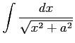 $ \displaystyle{\int\frac{dx}{\sqrt{x^2+a^2}}}$